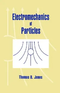 Buy Electromechanics of Particles (English, Thomas B. Jones | Jones Thomas B.) — BookShops.in