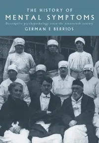 Buy The History of Mental Symptoms: Descriptive Psychopathology since the Nineteenth Century by German E. Berrios | Hardcover | 9780521437363 | Bookshops.in — BookShops.in