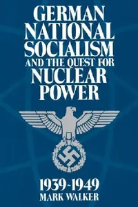 Buy German National Socialism and the Quest for Nuclear Power, 1939-49 (English, Mark Walker) — BookShops.in