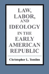 Buy Law, Labor, and Ideology in the Early American Republic (English, Christopher Tomlins) — BookShops.in
