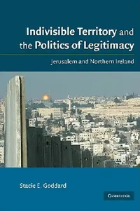 Buy Indivisible Territory and the Politics of Legitimacy (English, Stacie E. Goddard) — BookShops.in