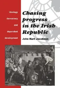 Buy Chasing Progress in the Irish Republic (English, John Kurt Jacobsen) — BookShops.in