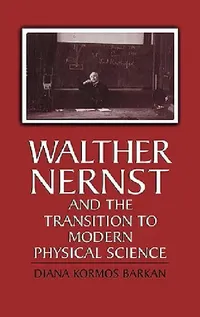 Buy Walther Nernst and the Transition to Modern Physical Science (English, Diana Kormos Barkan | Diana Kormos Barkan) — BookShops.in