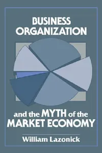 Buy Business Organization and the Myth of the Market Economy (English, William Lazonick | Lazonick William) — BookShops.in