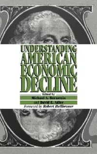 Buy Understanding American Economic Decline (English, Michael A. Bernstein | David E. Adler | Robert Heilbroner) — BookShops.in