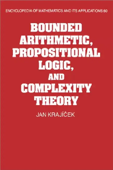 Bounded Arithmetic, Propositional Logic and Complexity Theory (English, Jan Krajicek | G. -C Rota | B. Doran)