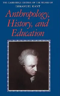 Buy Anthropology, History, and Education (English, Immanuel Kant | Robert B. Louden | Gunter Zoller) — BookShops.in