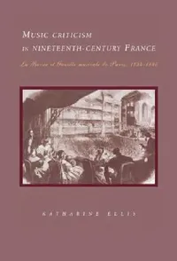 Buy Music Criticism in Nineteenth-Century France (English, Katharine Ellis) — BookShops.in