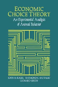 Buy Economic Choice Theory (English, John Henry Kagel | Leonard Green | Raymond C. Battalio) — BookShops.in