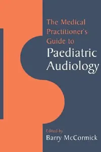 Buy The Medical Practitioner's Guide to Paediatric Audiology (English, McCormick Barry | Barry McCormick) — BookShops.in