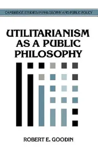 Buy Utilitarianism as a Public Philosophy (English, Robert E. Goodin | Douglas MacLean) — BookShops.in