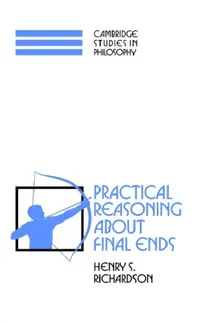 Buy Practical Reasoning about Final Ends (English, Henry S. Richardson | Ernest Sosa | Jonathan Dancy) — BookShops.in