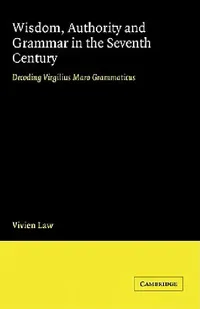 Buy Wisdom, Authority and Grammar in the Seventh Century (English, V. Law | Vivien Law) — BookShops.in