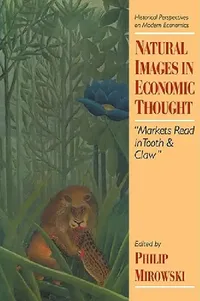 Buy Natural Images in Economic Thought (English, Philip J. Mirowski | Craufurd Goodwin | Philip Mirowski) — BookShops.in