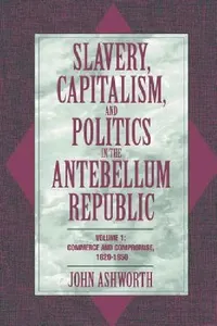 Buy Slavery, Capitalism, and Politics in the Antebellum Republic (English, John Ashworth | Ashworth John) — BookShops.in