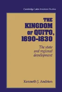 Buy The Kingdom of Quito, 1690-1830 (English, Kenneth J. Andrien) — BookShops.in
