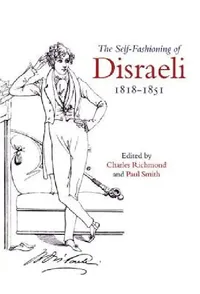 Buy The Self-Fashioning of Disraeli, 1818-1851 (English, Charles Richmond | Paul Smith) — BookShops.in