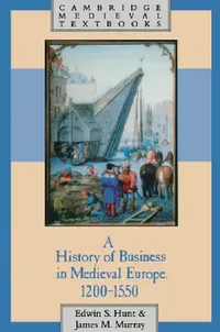 Buy A History of Business in Medieval Europe, 1200 1550 (English, Edwin S. Hunt | James Murray | James M. Murray) — BookShops.in