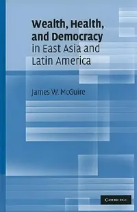 Buy Wealth, Health, and Democracy in East Asia and Latin America (English, James W. McGuire) — BookShops.in