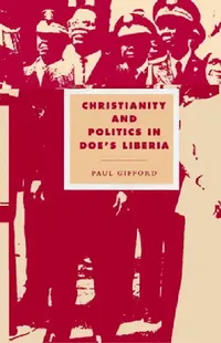 Buy Christianity and Politics in Doe's Liberia (English, Paul Gifford | Duncan Forrester | Alistair Kee) — BookShops.in