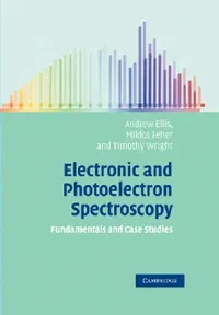 Buy Electronic and Photoelectron Spectroscopy (English, Andrew Ellis | Miklos Feher | Timothy Wright) — BookShops.in