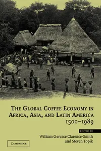 Buy The Global Coffee Economy in Africa, Asia, and Latin America, 1500 1989 (English, Steven Topik | William Clarence-Smith | William Gervase Clarence-Smith) — BookShops.in