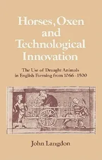 Buy Horses, Oxen and Technological Innovation (English, John Langdon | Langdon John | Lyndal Roper) — BookShops.in