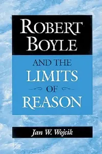 Buy Robert Boyle and the Limits of Reason (English, Jan W. Wojcik) — BookShops.in