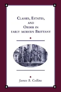 Buy Classes, Estates and Order in Early-Modern Brittany (English, James B. Collins | Collins James B. | John Elliott) — BookShops.in