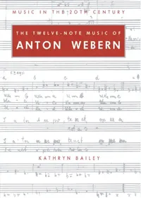 Buy The Twelve-Note Music of Anton Webern (English, Kathryn Bailey | Arnold Whittall) — BookShops.in