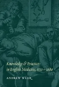 Buy Knowledge and Practice in English Medicine, 1550-1680 (English, Andrew Wear) — BookShops.in