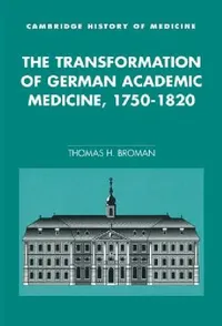 Buy The Transformation of German Academic Medicine, 1750-1820 (English, Thomas H. Broman) — BookShops.in