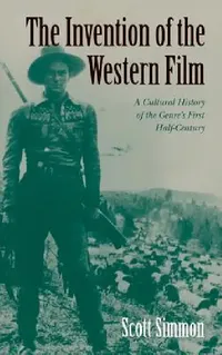 Buy The Invention of the Western Film (English, Scott Simmon) — BookShops.in