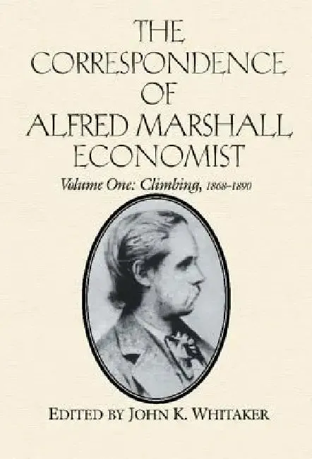 The Correspondence of Alfred Marshall, Economist (English, Alfred Marshall | Royal Economic Society (Great Britain) | John K. Whitaker)