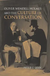 Buy Oliver Wendell Holmes and the Culture of Conversation (English, Peter Gibian) — BookShops.in