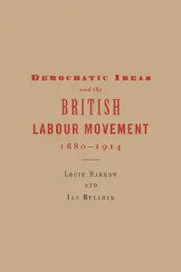 Buy Democratic Ideas and the British Labour Movement, 1880-1914 (English, Logie Barrow | Ian Bullock) — BookShops.in