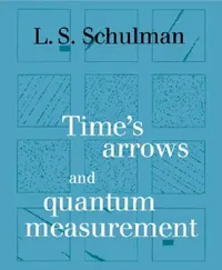 Buy Time's Arrows and Quantum Measurement (English, Lawrence S. Schulman) — BookShops.in