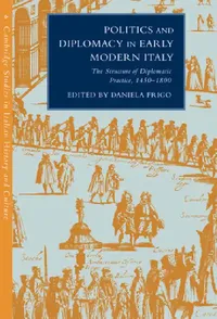 Buy Politics and Diplomacy in Early Modern Italy (English, Daniela Frigo | Daniela Frigo | Gigliola Fragnito) — BookShops.in