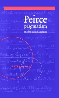 Buy Peirce, Pragmatism, and the Logic of Scripture (English, Peter Ochs | Ochs Peter) — BookShops.in