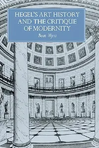 Buy Hegel's Art History and the Critique of Modernity (English, Beat Wyss | Bert Wyss | Francesco Pellizzi) — BookShops.in
