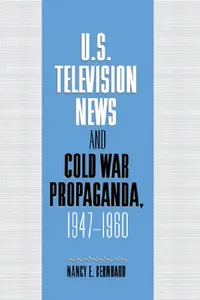 Buy U.S. Television News and Cold War Propaganda, 1947 1960 (English, Nancy E. Bernhard | Bernhard Nancy) — BookShops.in