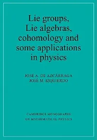 Buy Lie Groups, Lie Algebras, Cohomology and Some Applications in Physics (English, Jose A. de Azcarraga | Jose M. Izquierdo | Josi A. de Azcarraga) — BookShops.in