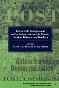 Buy Democratic Changes and Authoritarian Reactions in Russia, Ukraine, Belarus and Moldova (English, Karen Dawisha | Bruce Parrott | Bruce Parrott) — BookShops.in