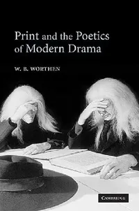 Buy Print and the Poetics of Modern Drama (English, W. B. Worthen) — BookShops.in