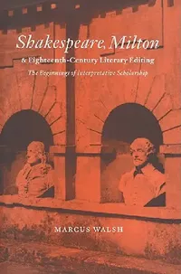 Buy Shakespeare, Milton and Eighteenth-Century Literary Editing (English, Marcus Walsh | Howard Erskine-Hill | John J. Richetti) — BookShops.in