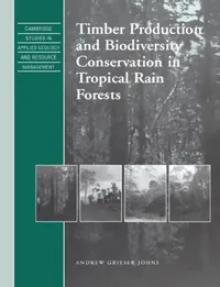 Buy Timber Production and Biodiversity Conservation in Tropical Rain Forests (English, Andrew Grieser Johns | S. K. Eltringham | J. Harwood) — BookShops.in