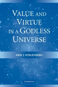 Buy Value and Virtue in a Godless Universe (English, Erik J. Wielenberg) — BookShops.in