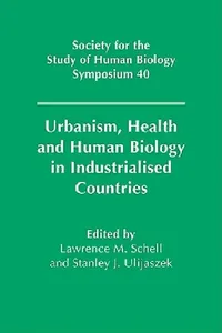 Buy Urbanism, Health and Human Biology in Industrialised Countries (English, Lawrence M. Schell | Stanley J. Ulijaszek | L. M. Schell) — BookShops.in