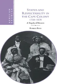 Buy Status and Respectability in the Cape Colony, 1750-1870 (English, Robert Ross) — BookShops.in