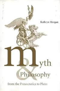 Buy Myth and Philosophy from the Presocratics to Plato (English, Kathryn A. Morgan | Morgan Kathryn a.) — BookShops.in